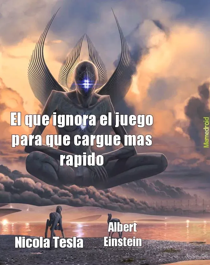 Meme que muestra a dos seres cuadrupedos y a un ser cósmico observandolos, el ser cosmico dice 'El que ignora el juego para que cargue más rapido' y los dos cuadrupedos estan marcados como 'Nikola Tesla' y 'Albert Einstein'.